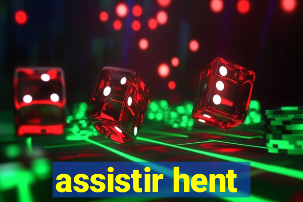 assistir hent